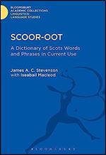 Scoor-oot: A Dictionary of Scots Words and Phrases in Current Use (Linguistics: Bloomsbury Academic Collections)