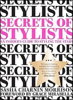Secrets of Stylists: An Insider's Guide to Styling the Stars Ed 3