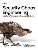 Security Chaos Engineering: Sustaining Resilience in Software and Systems