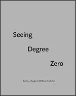 Seeing Degree Zero: Barthes/Burgin and Political Aesthetics (Technicities)
