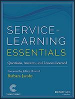 Service-Learning Essentials: Questions, Answers, and Lessons Learned (Jossey-bass Higher and Adult Education Series)