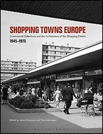 Shopping Towns Europe: Commercial Collectivity and the Architecture of the Shopping Centre, 1945 1975