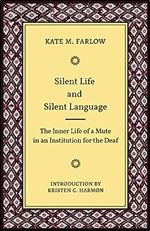 Silent Life and Silent Language: The Inner Life of a Mute in an Institution for the Deaf (Volume 11) (Gallaudet Classics Deaf Studie)