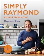 Simply Raymond: Recipes from Home - The Sunday Times Bestseller (2021), includes recipes from the ITV series