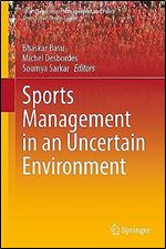 Sports Management in an Uncertain Environment (Sports Economics, Management and Policy, 21)