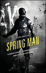 Spring Man: A Belief Legend between Folklore and Popular Culture (Studies in Folklore and Ethnology: Traditions, Practices, and Identities)