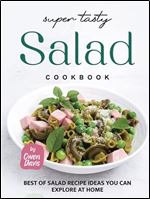 Super Tasty Salad Cookbook: Best of Salad Recipe Ideas You Can Explore at Home