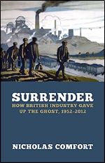 Surrender: How British Industry Gave Up the Ghost, 1952-2012