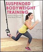 Suspended Bodyweight Training: Workout Programs for Total-Body Fitness