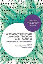Technology-Enhanced Language Teaching and Learning: Lessons from the Covid-19 Pandemic (Advances in Digital Language Learning and Teaching)