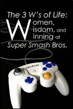 The 3 W s of Life: Women, Wisdom, and Winning at Super Smash Bros.