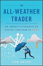 The All Weather Trader: Mr. Serenity s Thoughts on Trading Come Rain or Shine