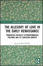 The Allegory of Love in the Early Renaissance (Anglo-Italian Renaissance Studies)