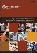 The Big Business of Small Enterprises: Evaluation of the World Bank Group Experience with Targeted Support to Small and Medium-Size Enterprises, 2006-12 (Independent Evaluation Group Studies)