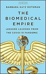 The Biomedical Empire: Lessons Learned from the COVID-19 Pandemic