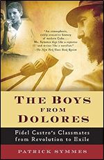 The Boys from Dolores: Fidel Castro's Schoolmates from Revolution to Exile (Vintage Departures)