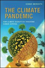 The Climate Pandemic: How Climate Disruption Threatens Human Survival