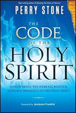 The Code of the Holy Spirit: Uncovering the Hebraic Roots and Historic Presence of the Holy Spirit Ed 2