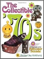 The Collectible '70s: A Price Guide to the Polyester Decade