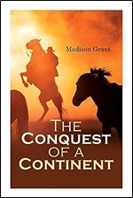 The Conquest of a Continent or, The Expansion of Races in America