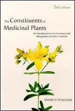 The Constituents of Medicinal Plants: An Introduction to the Chemistry and Therapeutics of Herbal Medicine Ed 2