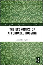 The Economics of Affordable Housing (Routledge Advances in Regional Economics, Science and Policy)