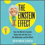 The Einstein Effect How the World's Favorite Genius Got into Our Cars, Our Bathrooms, and Our Minds [Audiobook]