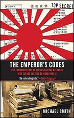 The Emperor's Codes: The Thrilling Story of the Allied Code Breakers Who Turned the Tide of World War II
