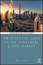The Essential Guide to the Dubai Real Estate Market (Routledge International Real Estate Markets Series)