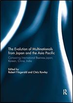 The Evolution of Multinationals from Japan and the Asia Pacific: Comparing International Business Japan, Korean, China, India