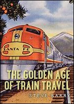 The Golden Age of Train Travel (Shire Library USA)