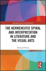 The Hermeneutic Spiral and Interpretation in Literature and the Visual Arts (Routledge Studies in Multimodality)