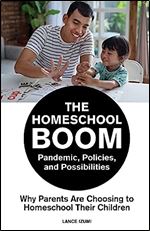 The Homeschool Boom: Pandemic, Policies, and Possibilities- Why Parents Are Choosing to Homeschool their Children