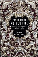 The House of Rothschild: Money's Prophets 1798-1848