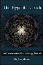 The Hypnotic Coach: A Conversational Hypnotherapy Tool Kit