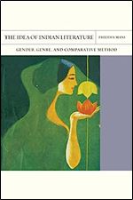 The Idea of Indian Literature: Gender, Genre, and Comparative Method (Volume 41) (FlashPoints)