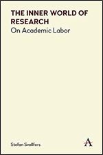 The Inner World of Research: On Academic Labor (Anthem Series on Politics and Society After Work)