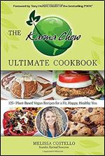 The Karma Chow Ultimate Cookbook: 125+ Plant-Based Vegan Recipes for a Fit, Happy, Healthy You
