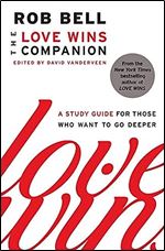 The Love Wins Companion: A Study Guide for Those Who Want to Go Deeper