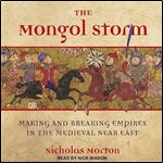 The Mongol Storm Making and Breaking Empires in the Medieval Near East [Audiobook]