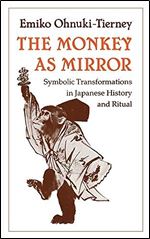 The Monkey as Mirror: Symbolic Transformations in Japanese History and Ritual