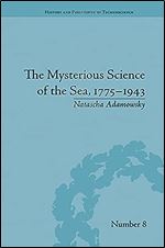 The Mysterious Science of the Sea, 1775 1943 (History and Philosophy of Technoscience)