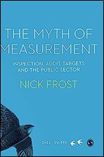 The Myth of Measurement: Inspection, audit, targets and the public sector (SAGE Swifts)