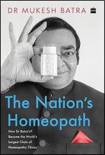 The Nation's Homeopath: How Dr Batra's Became the World's Largest Chain of Homeopathy Clinics