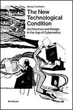 The New Technological Condition: Architecture and Technical Thinking in the Age of Cybernetics