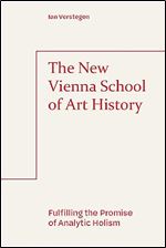 The New Vienna School of Art History: Fulfilling the Promise of Analytic Holism (Refractions)