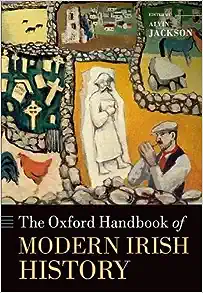 The Oxford Handbook of Modern Irish History (Oxford Handbooks)