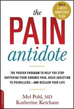 The Pain Antidote: The Proven Program to Help You Stop Suffering from Chronic Pain, Avoid Addiction to Painkillers and Reclaim Your Life
