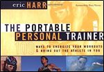 The Portable Personal Trainer: 100 Ways to Energize Your Workouts and Bring Out the Athlete in You