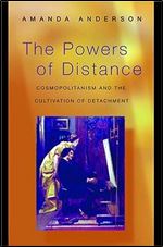 The Powers of Distance: Cosmopolitanism and the Cultivation of Detachment.